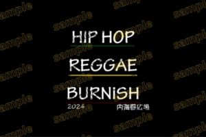 内海　HIPHOP×REGGAE BURNISH 2024